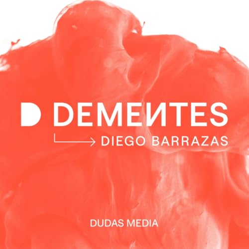 DEMENTES Podcast Por Diego Barrazas | Dudas Media capa