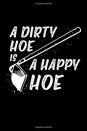A Dirty Hoe Is A Happy Hoe: A Blank Lined Journal For Gardeners