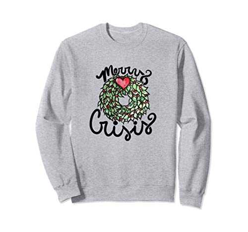 Merry Crisis Wreath Frohe Krise Kranz Kunst lustige Sweatshirt
