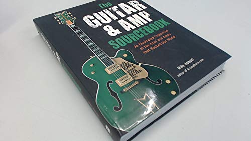 The Guitar & Amp Sourcebook: An Illustrated Collection of the Axes and Amps That Rocked Our World