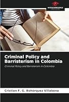 Criminal Policy and Barristerism in Colombia: Criminal Policy and Barristerism in Colombia 3330516062 Book Cover
