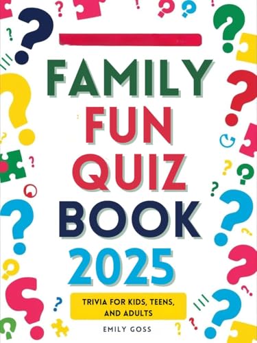 Family Fun Quiz Book 2025: Trivia for Kids, Teens, and Adults: Engaging Trivia Challenges for All Ages, Perfect for Game Nights, Road Trips, and Family Gatherings