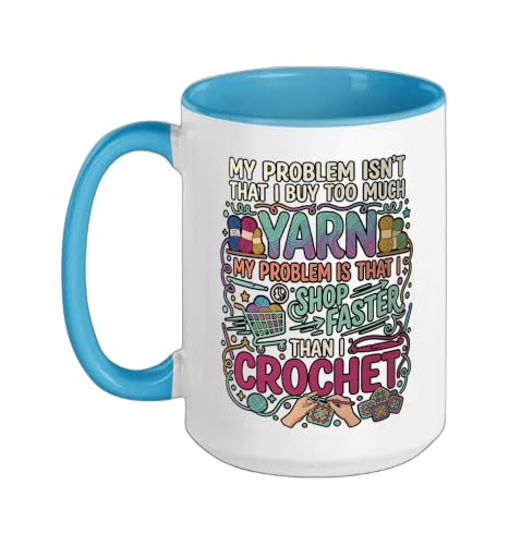 My Problem Isn't That I Buy Too Much Yarn My Problem is That Ceramic Mug, Blue/White, 15oz