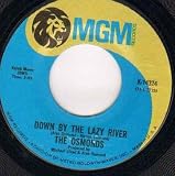 OSMONDS - DOWN BY THE LAZY RIVER b/w HE'S THE LIGHT - 7 inch vinyl / 45
