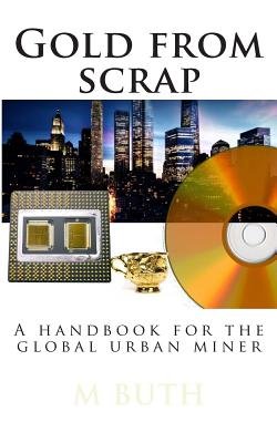 Gold from Scrap( A Handbook for the Global Urban Miner)[GOLD FROM SCRAP][Paperback]