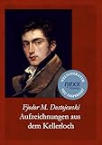 Aufzeichnungen aus dem Kellerloch: Dostojewski bei nexx classics – WELTLITERATUR NEU INSPIRIERT - Herausgeber: Joachim Feser Fjodor Michailowitsch Dostojewski 