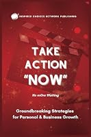 Take Action Now, No More Waiting: Groundbreaking Strategies for Personal & Business Growth 1738249441 Book Cover