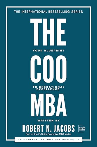 The COO MBA: Your Blueprint to Operational Excellence (C-Suite Executive MBA Series)