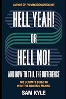 Hell Yeah! or Hell No! And How to Tell the Difference: The Ultimate Guide to Intuitive Decision Making 1076688314 Book Cover