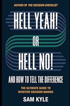 Paperback Hell Yeah! or Hell No! And How to Tell the Difference: The Ultimate Guide to Intuitive Decision Making Book