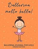  Ballerina Molto Bella A Ballerina Journal For Girls Orange Edition: Lined Composition Notebook For Girls