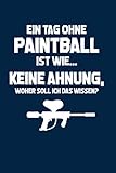  Paintball: Tag ohne Paintball? Unmöglich!: Notizbuch / Notizheft für Softair Gotcha Paintball Zubehör A5 (6x9in) liniert mit Linien