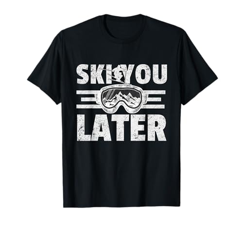 Ski You Later Divertente Sciatore Cool Snowboarder Sci di montagna Maglietta