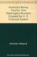 America's Money Trauma: How Washington Blunders Crippled the U. S. Financial System 0963439502 Book Cover