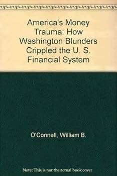 Paperback America's Money Trauma: How Washington Blunders Crippled the U. S. Financial System Book