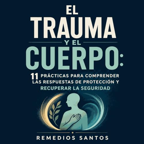 『El trauma y el cuerpo: 11 pr&aacute;cticas para comprender las respuestas de protecci&oacute;n y recuperar la seguridad』のカバー