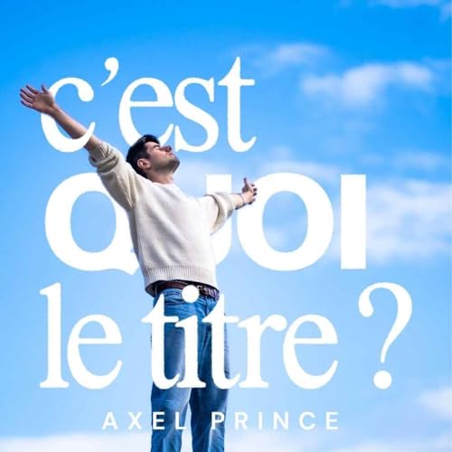 Couverture de C'est Quoi Le Titre ? Par Axel Prince