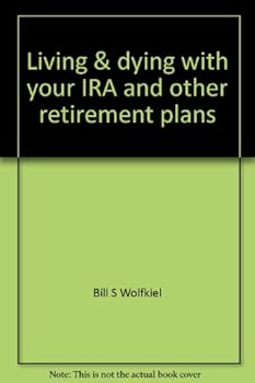 Paperback Living & dying with your IRA and other retirement plans: Estate planning for people with large retirement plans Book