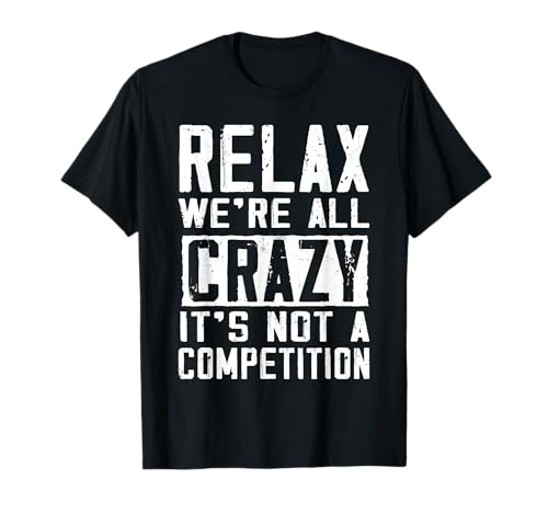 Relax Crazy it's not a Competition Funny Adult humor gráfico Camiseta