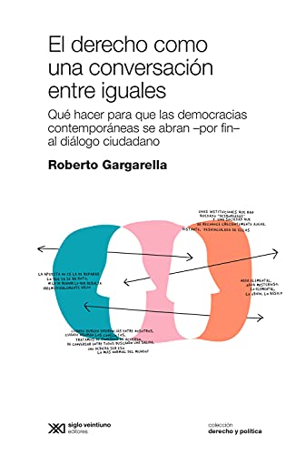 El derecho como una conversación entre iguales: Qué hacer para que las democracias contemporáneas se abran –por fin– al diálogo ciudadano (Derecho y Política)