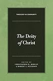 The Deity of Christ (Theology in Community)
