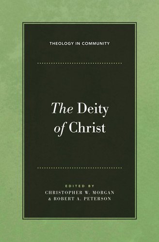 The Deity of Christ (Theology in Community Book 3)
