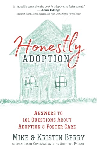 Honestly Adoption: Answers to 101 Questions About Adoption and Foster Care Honestly Adoption: Answers to 101 Questions About Adoption and Foster Care