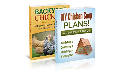 Book Bundle! Backyard Chickens + DIY Chicken Coop Plan: Raise Chickens And Build A Chicken Coop in the Backyard of Your House (Homesteader. Backyard Homesteading 1)