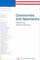 Ceremonies and Spectacles: Performing American Culture (European Contributions to American Studies, 44) 9053836934 Book Cover