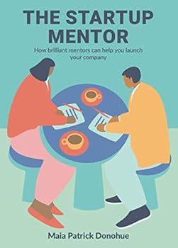 Paperback The Startup Mentor - How brilliant mentors can help you launch your company Book