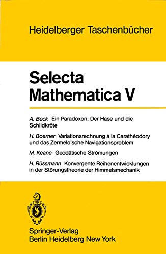 Selecta Mathematica V: Ein Paradoxon, der Hase und die Schildkröte. Variationsrechnung a la Caratheodory und das Zermelo'sche Navigationsproblem. ... Taschenbücher, 201) (German Edition)