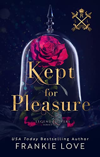 Kept for Pleasure: Legends and Lovers