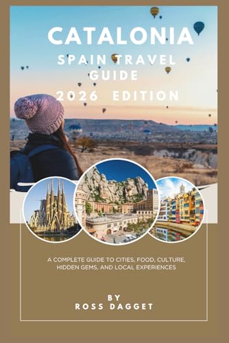 Catalonia Spain Travel guide 2026: A Complete Guide to Cities, Food, Culture, Hidden Gems, and Local Experiences