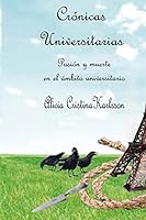 Cronicas Universitarias: Pasion y muerte en el ambito universitario 1519655657 Book Cover