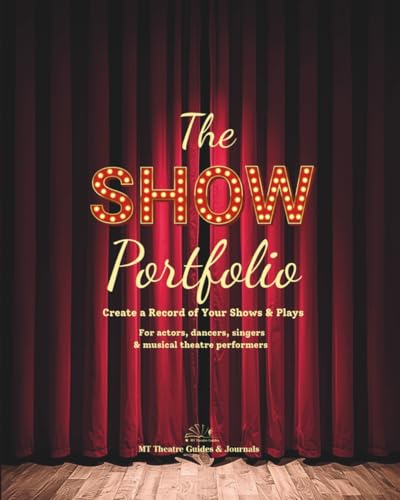 The Show Portfolio: Create a Record of Your Shows & Plays. For actors, dancers, singers & musical theatre performers.