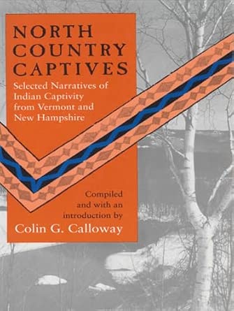 North Country Captives: Selected Narratives of Indian Captivity from Vermont and New Hampshire North Country Captives: Selected Narratives of Indian Captivity from Vermont and New Hampshire book cover