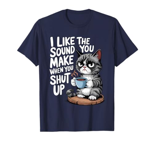 I Like The Sound You Make When You Shut Up Funny Cat Coffee T�V���c