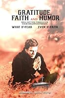 Gratitude, Faith and Humor Will Get You Through Your Disappointments: "What if” Promotes Fear. "Even if" Promotes Faith. 1801282641 Book Cover