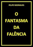  O FANTASMA DA FALÊNCIA (Portuguese Edition)