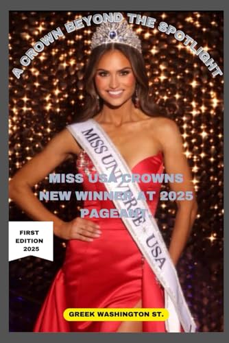 A Crown Beyond the Spotlight: Miss USA Crowns New Winner at 2025 Pageant (Royalty and beauty)
