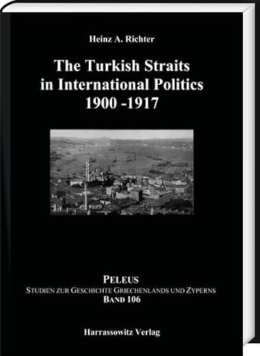The Turkish Straits in International Politics 1900-1917 (Peleus, 106)