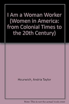 Hardcover I Am a Woman Worker (Women in America: From Colonial Times to the 20th Century) Book