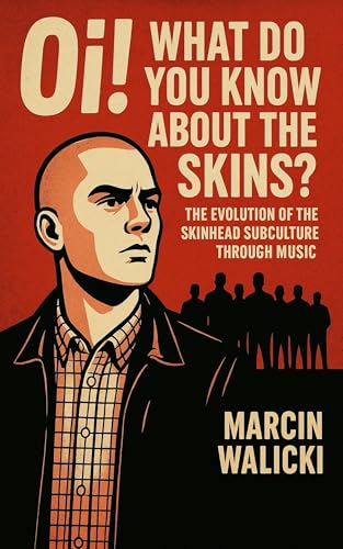 Couverture de Oi! What Do You Know About the Skins?: The Evolution of the Skinhead Subculture through Music (English Edition)