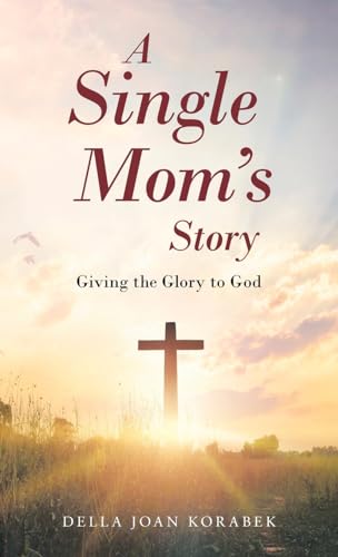 A Single Mom’s Story: Giving the Glory to God