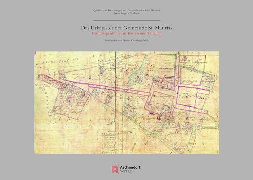 Das Urkataster der Gemeinde St. Mauritz 1826-1830: Grundeigentümer in Karten und Tabellen (Quellen und Forschungen zur Geschichte der Stadt Münster: Neue Folge)