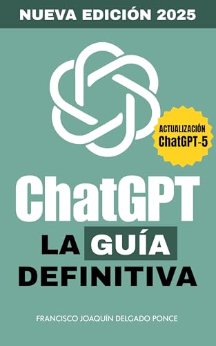 CHATGPT - LA GUÍA DEFINITIVA: Domina la inteligencia artificial generativa con prompts, estrategias y casos prácticos para trabajar, aprender y crear al máximo. Actualización 2025
