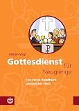 Gottesdienst für Neugierige: Das kleine Handbuch geistreicher Feste