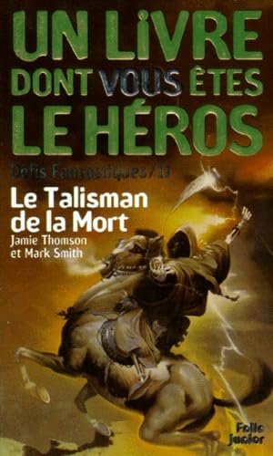 TALISMAN DE LA MORT (DÉFIS FANTASTIQUES 11) (LE) Smith, Mark and Thomson, Jamie