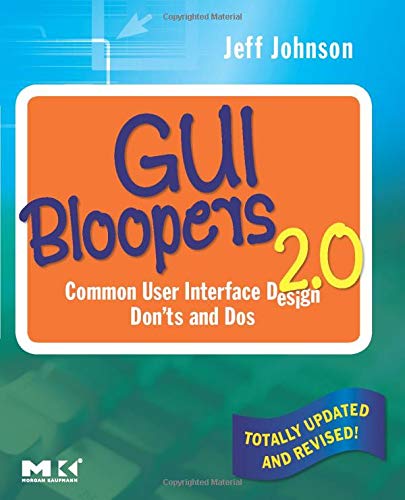GUI Bloopers 2.0: Common User Interface Design Don'ts and Dos