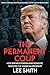 The Permanent Coup: How Enemies Foreign and Domestic Targeted the American President